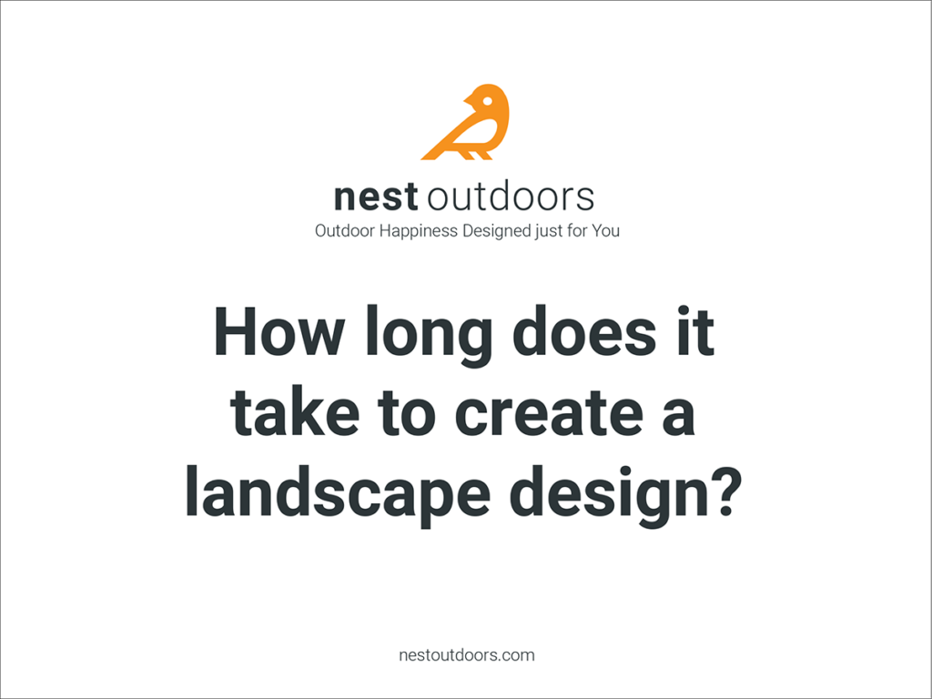 Nest Outdoors answers the question of how long it take to create a landscape design