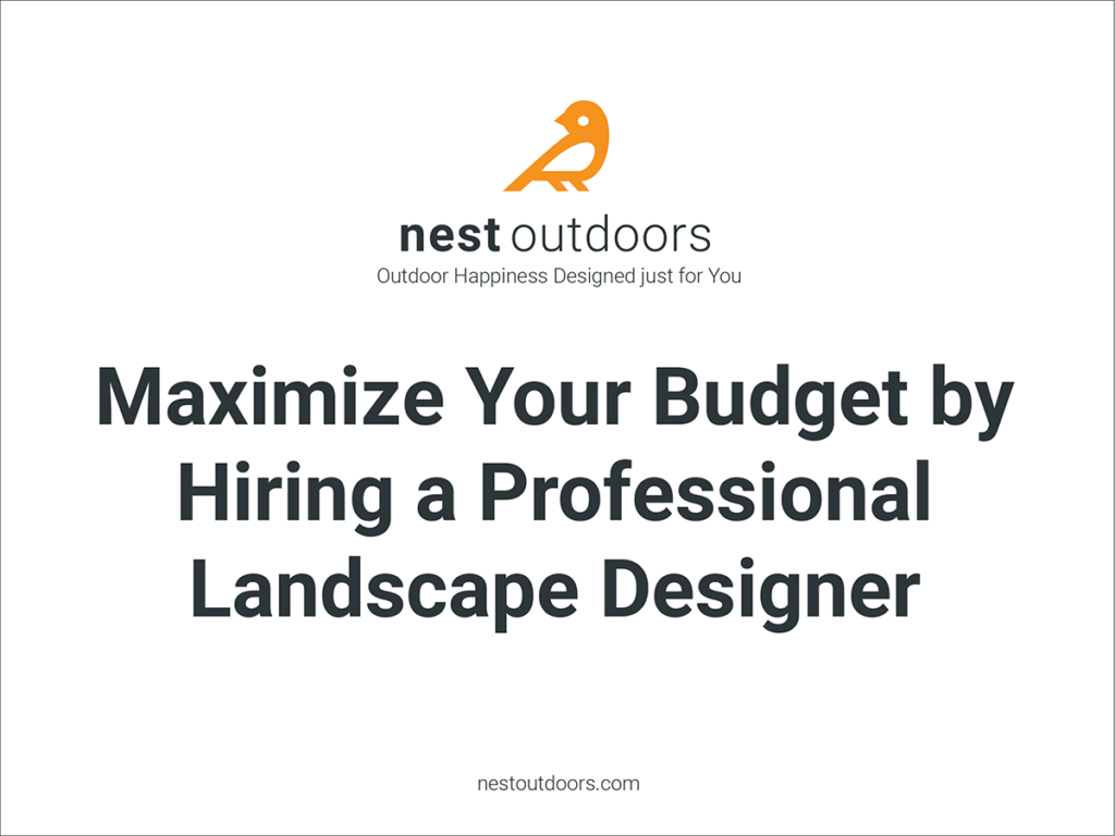 Maximize Your Budget by Hiring a Professional Landscape Designer Nest Outdoors