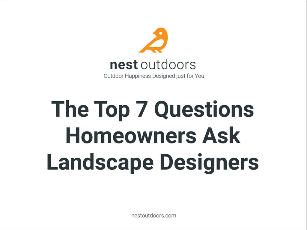 The Top 7 Questions Homeowners Ask Landscape Designers Answered by Nest Outdoors